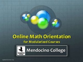 Online Math Orientation
for Modularized Courses
Mendocino College
Updated Summer 2014
 