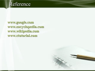 ReferenceReference
www.google.comwww.google.com
www.encyclopedia.comwww.encyclopedia.com
www.wikipedia.comwww.wikipedia.com
www.ctutorial.comwww.ctutorial.com
 