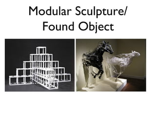 Modular Sculpture/
  Found Object
 