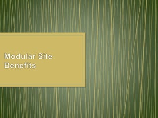 Modular Site Benefits