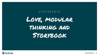 @DavidEndico
Love, modular
thinking and
Storybook
C O N F É R E N C E
1
 