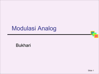 Modulasi Analog

 Bukhari




                  Slide 1
 