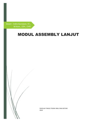 Dosen : Indra Gunawan, ST.,
M.Kom., CEH., CHFI
MODUL ASSEMBLY LANJUT
SEKOLAH TINGGI TEKNIK IBNU SINA BATAM
2018
 