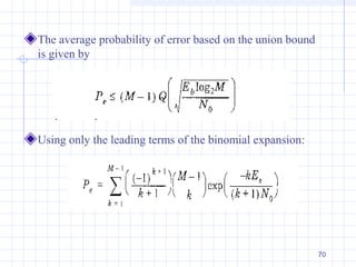 70
The average probability of error based on the union bound
is given by
Using only the leading terms of the binomial expansion:
 