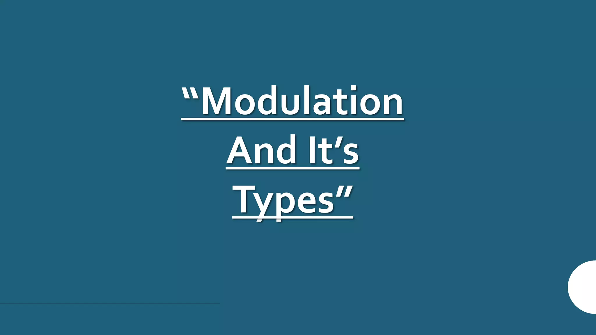 “Modulation
And It’s
Types”
 
