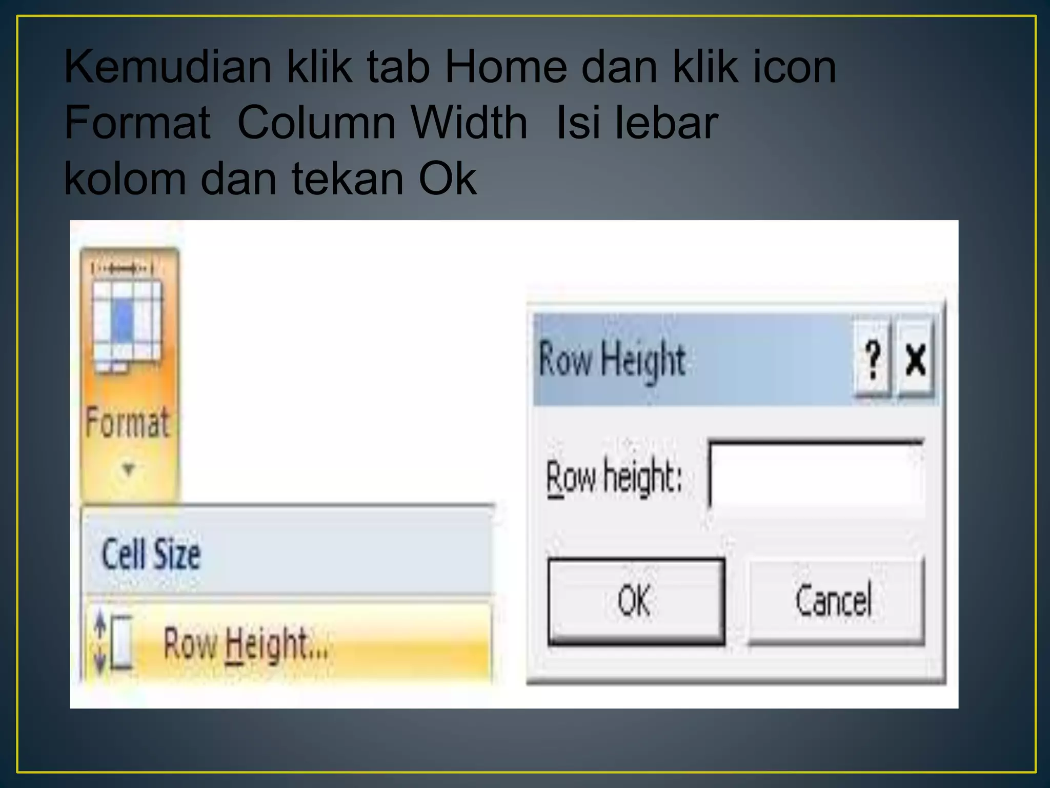 Kemudian klik tab Home dan klik icon
Format Column Width Isi lebar
kolom dan tekan Ok
 