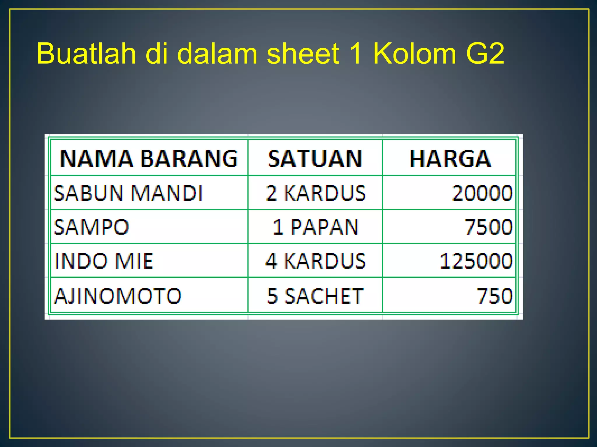 Buatlah di dalam sheet 1 Kolom G2
 