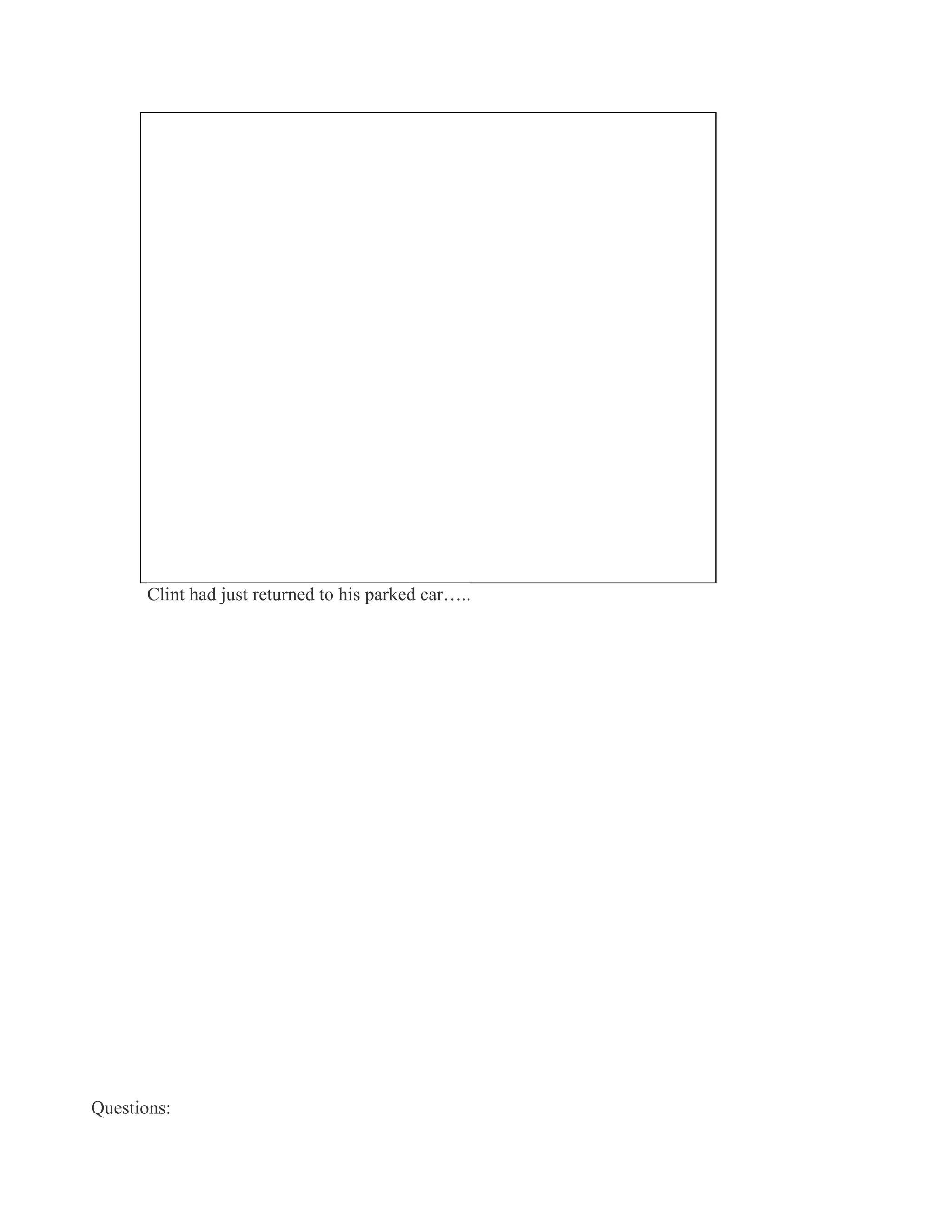 Clint had just returned to his parked car…..
Questions:
 