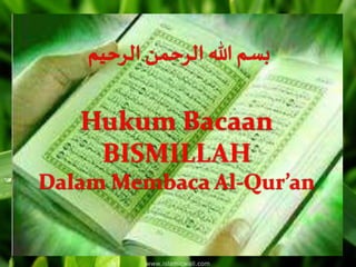 Hukum Bacaan
BISMILLAH
Dalam Membaca Al-Qur’an
‫الرحيم‬‫الرحمن‬ ‫هللا‬ ‫بسم‬
 