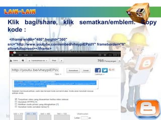 Klik bagi/share, klik sematkan/emblem. Copy
kode :
 <iframe width="480" height="360"
src="http://www.youtube.com/embed/vheypiEPzdY" frameborder="0"
allowfullscreen></iframe>
 
