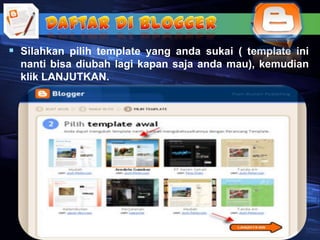  Silahkan pilih template yang anda sukai ( template ini
  nanti bisa diubah lagi kapan saja anda mau), kemudian
  klik LANJUTKAN.
 