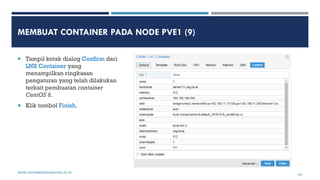 MEMBUAT CONTAINER PADA NODE PVE1 (9)
 Tampil kotak dialog Confirm dari
LNX Container yang
menampilkan ringkasan
pengatura...