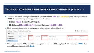 VERIFIKASI KONFIGURASI NETWORK PADA CONTAINER (CT) ID 111
 Lakukan verifikasi konfigurasi network pada interface net0 dar...
