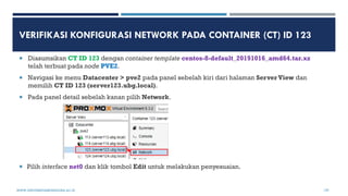 VERIFIKASI KONFIGURASI NETWORK PADA CONTAINER (CT) ID 123
 Diasumsikan CT ID 123 dengan container template centos-8-defau...