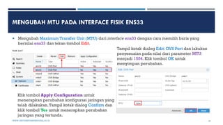 MENGUBAH MTU PADA INTERFACE FISIK ENS33
 Mengubah Maximum Transfer Unit (MTU) dari interface ens33 dengan cara memilih ba...