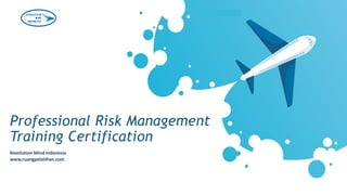 Professional Risk Management
Training Certification
Revolution Mind Indonesia
www.ruangpelatihan.com
 