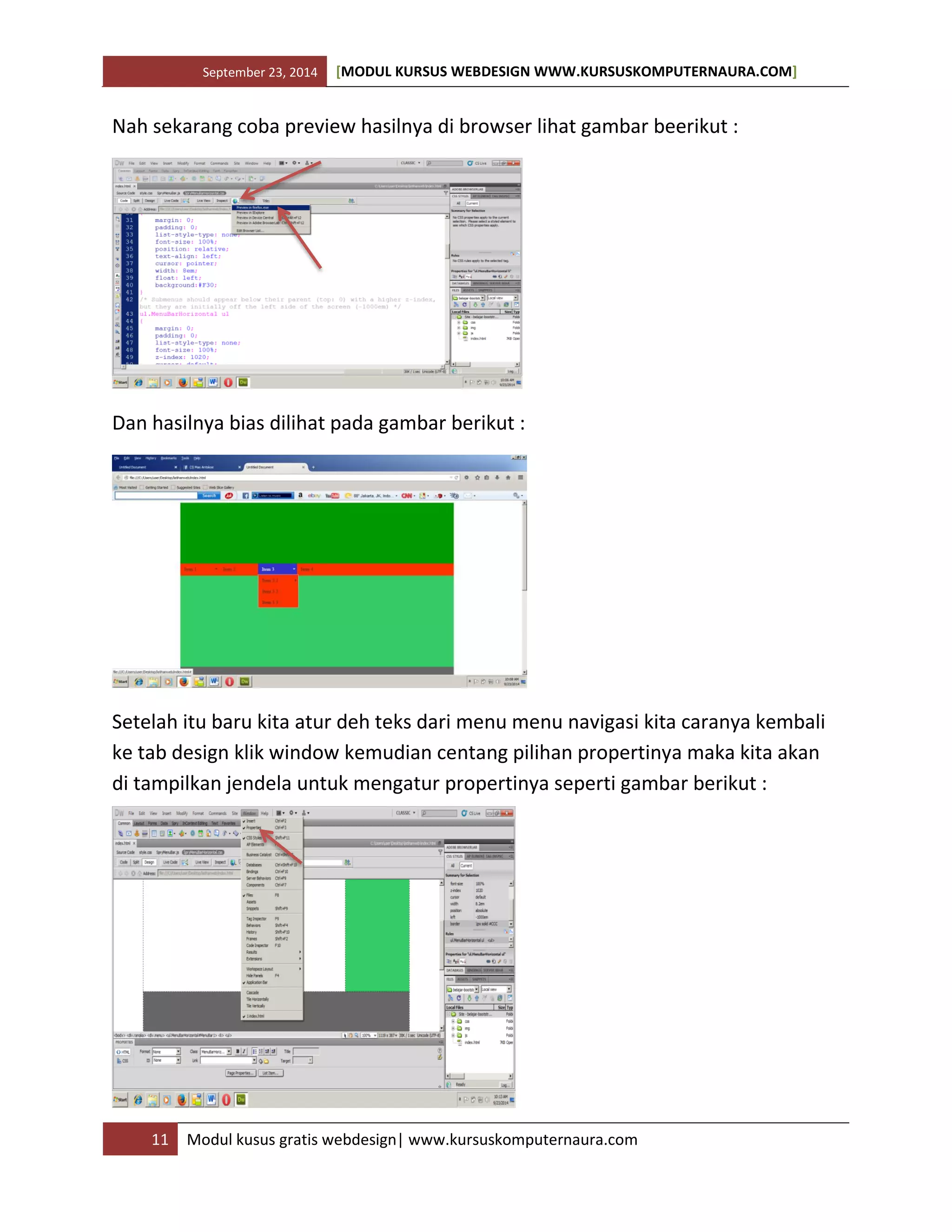 September 23, 2014 [MODUL KURSUS WEBDESIGN WWW.KURSUSKOMPUTERNAURA.COM]
11 Modul kusus gratis webdesign| www.kursuskomputernaura.com
Nah sekarang coba preview hasilnya di browser lihat gambar beerikut :
Dan hasilnya bias dilihat pada gambar berikut :
Setelah itu baru kita atur deh teks dari menu menu navigasi kita caranya kembali
ke tab design klik window kemudian centang pilihan propertinya maka kita akan
di tampilkan jendela untuk mengatur propertinya seperti gambar berikut :
 