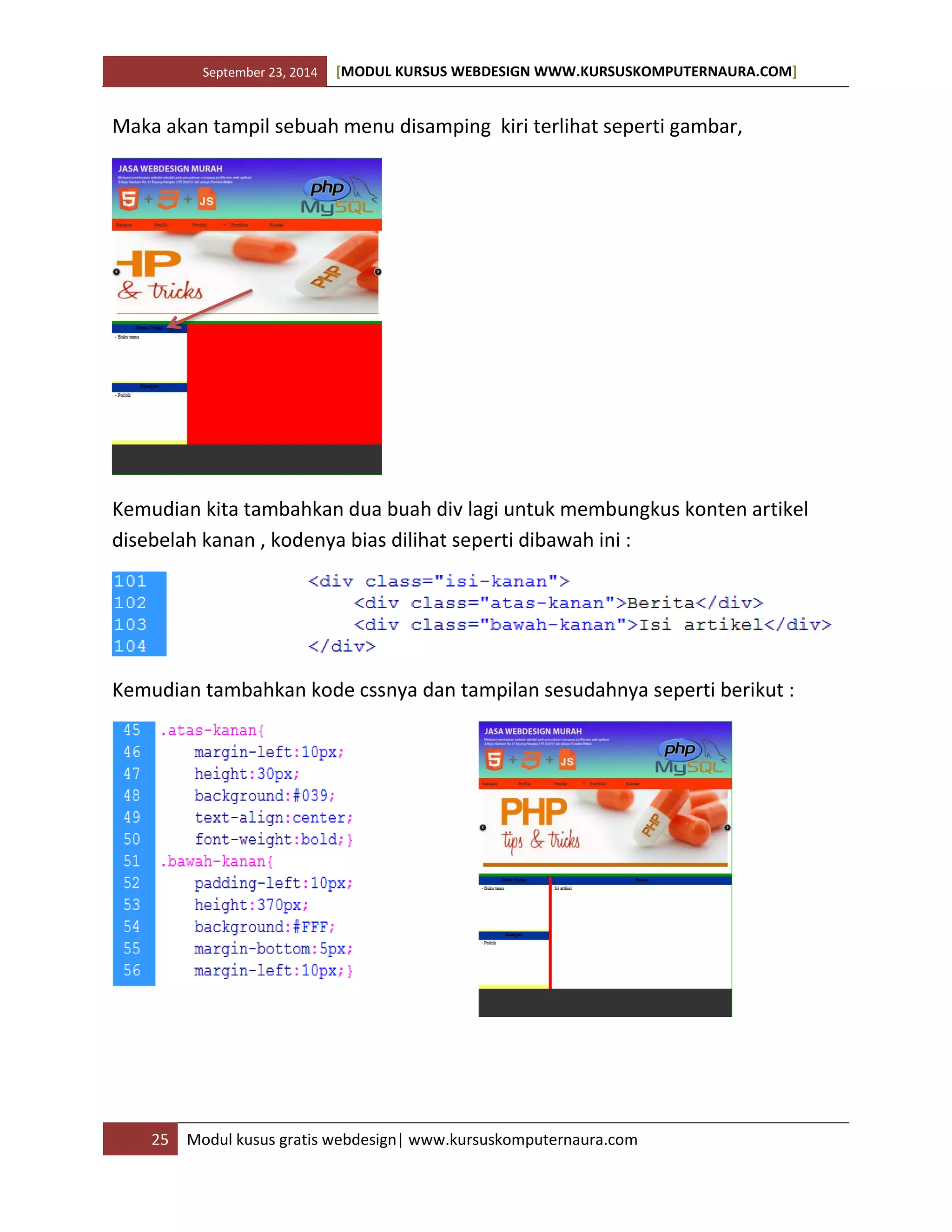September 23, 2014 [MODUL KURSUS WEBDESIGN WWW.KURSUSKOMPUTERNAURA.COM]
25 Modul kusus gratis webdesign| www.kursuskomputernaura.com
Maka akan tampil sebuah menu disamping kiri terlihat seperti gambar,
Kemudian kita tambahkan dua buah div lagi untuk membungkus konten artikel
disebelah kanan , kodenya bias dilihat seperti dibawah ini :
Kemudian tambahkan kode cssnya dan tampilan sesudahnya seperti berikut :
 