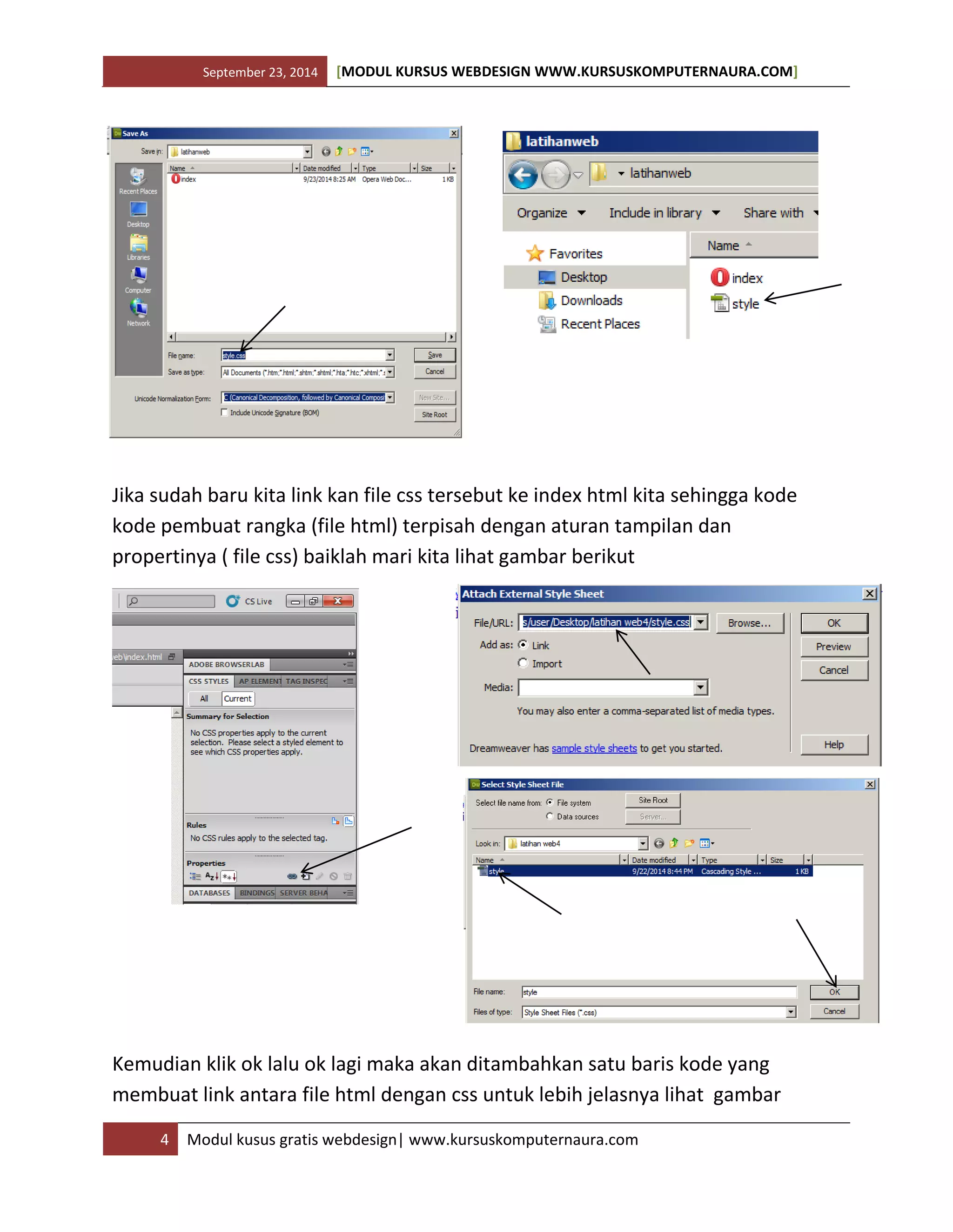 September 23, 2014 [MODUL KURSUS WEBDESIGN WWW.KURSUSKOMPUTERNAURA.COM]
4 Modul kusus gratis webdesign| www.kursuskomputernaura.com
Jika sudah baru kita link kan file css tersebut ke index html kita sehingga kode
kode pembuat rangka (file html) terpisah dengan aturan tampilan dan
propertinya ( file css) baiklah mari kita lihat gambar berikut
Kemudian klik ok lalu ok lagi maka akan ditambahkan satu baris kode yang
membuat link antara file html dengan css untuk lebih jelasnya lihat gambar
 