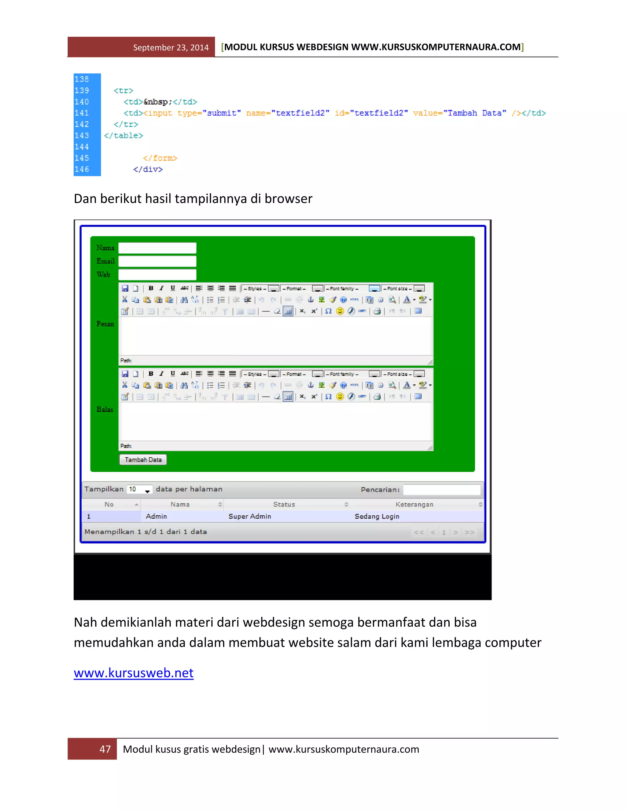 September 23, 2014 [MODUL KURSUS WEBDESIGN WWW.KURSUSKOMPUTERNAURA.COM]
47 Modul kusus gratis webdesign| www.kursuskomputernaura.com
Dan berikut hasil tampilannya di browser
Nah demikianlah materi dari webdesign semoga bermanfaat dan bisa
memudahkan anda dalam membuat website salam dari kami lembaga computer
www.kursusweb.net
 