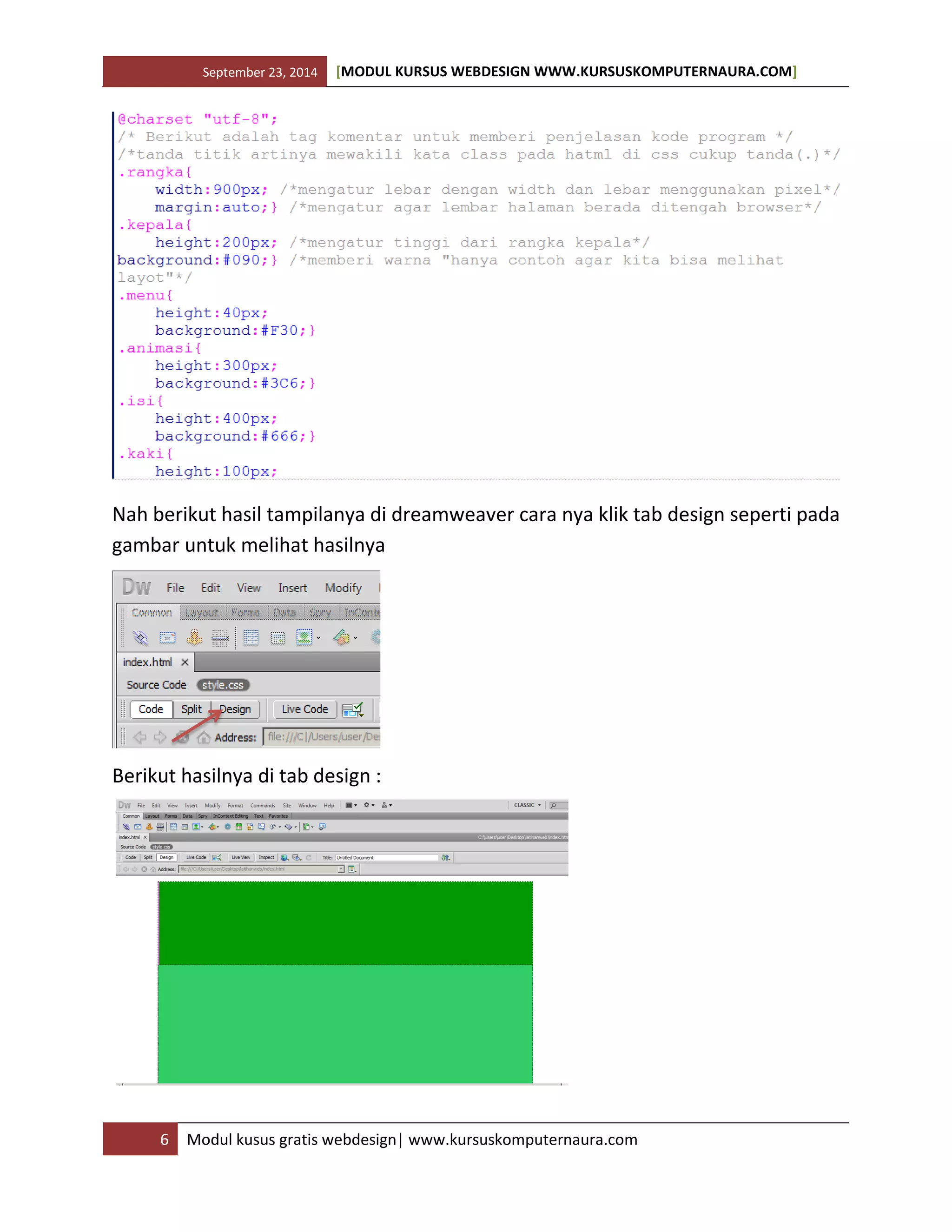 September 23, 2014 [MODUL KURSUS WEBDESIGN WWW.KURSUSKOMPUTERNAURA.COM]
6 Modul kusus gratis webdesign| www.kursuskomputernaura.com
Nah berikut hasil tampilanya di dreamweaver cara nya klik tab design seperti pada
gambar untuk melihat hasilnya
Berikut hasilnya di tab design :
 