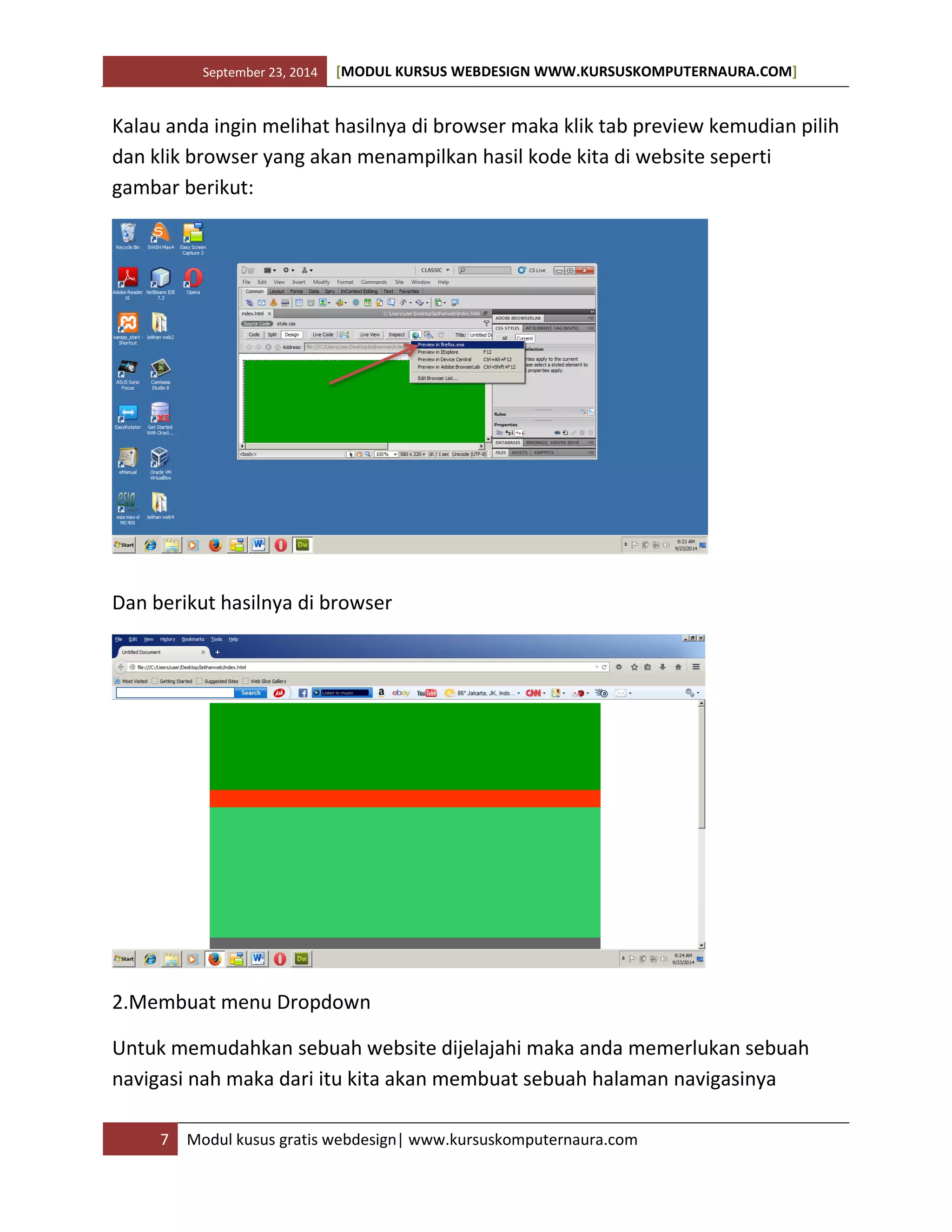 September 23, 2014 [MODUL KURSUS WEBDESIGN WWW.KURSUSKOMPUTERNAURA.COM]
7 Modul kusus gratis webdesign| www.kursuskomputernaura.com
Kalau anda ingin melihat hasilnya di browser maka klik tab preview kemudian pilih
dan klik browser yang akan menampilkan hasil kode kita di website seperti
gambar berikut:
Dan berikut hasilnya di browser
2.Membuat menu Dropdown
Untuk memudahkan sebuah website dijelajahi maka anda memerlukan sebuah
navigasi nah maka dari itu kita akan membuat sebuah halaman navigasinya
 