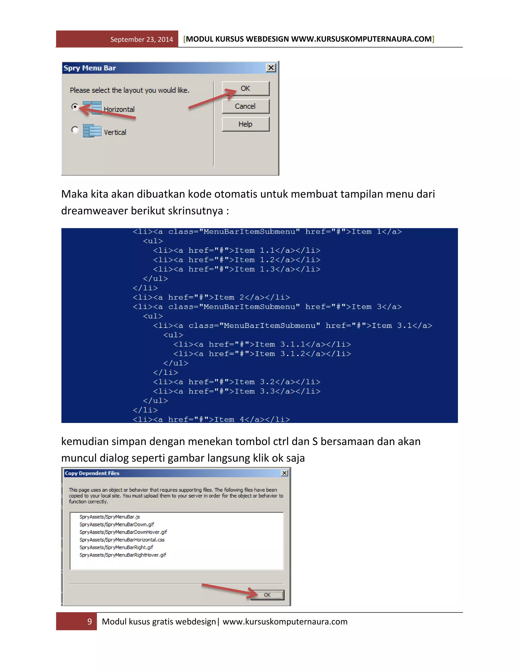 September 23, 2014 [MODUL KURSUS WEBDESIGN WWW.KURSUSKOMPUTERNAURA.COM]
9 Modul kusus gratis webdesign| www.kursuskomputernaura.com
Maka kita akan dibuatkan kode otomatis untuk membuat tampilan menu dari
dreamweaver berikut skrinsutnya :
kemudian simpan dengan menekan tombol ctrl dan S bersamaan dan akan
muncul dialog seperti gambar langsung klik ok saja
 