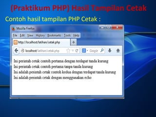 (Praktikum PHP) Hasil Tampilan Cetak
Contoh hasil tampilan PHP Cetak :

 