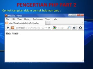 PENGERTIAN PHP PART 2
Contoh tampilan dalam bentuk halaman web :

 