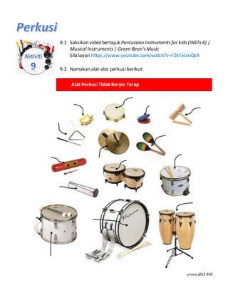 DHMK3013 #10
9.1 Saksikan video bertajuk Percussion Instrumentsfor kids(INSTs4) |
Musical Instruments| Green Bean'sMusic
Sila layari https://www.youtube.com/watch?v=F2kTeUxIQsA
9.2 Namakan alat-alat perkusiberikut:
Alat Perkusi Tidak Berpic Tetap
 