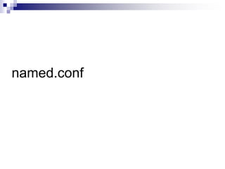 named.conf
 