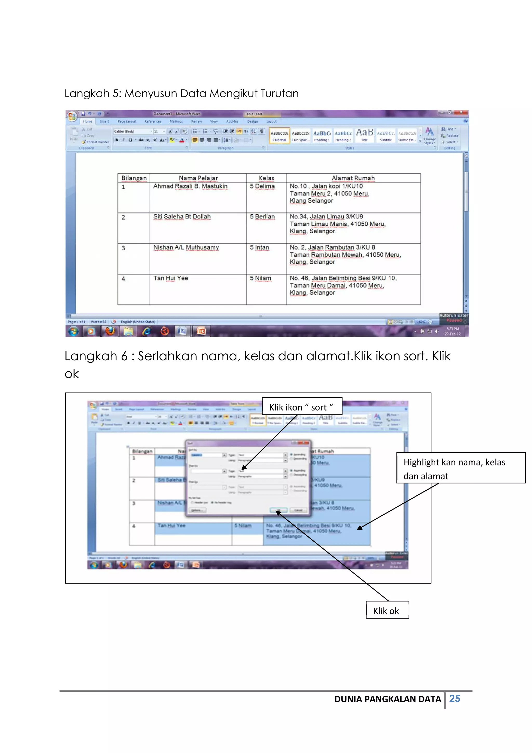 25DUNIA PANGKALAN DATA
Langkah 5: Menyusun Data Mengikut Turutan
Langkah 6 : Serlahkan nama, kelas dan alamat.Klik ikon sort. Klik
ok
Highlight kan nama, kelas
dan alamat
Klik ikon “ sort “
Klik ok
 