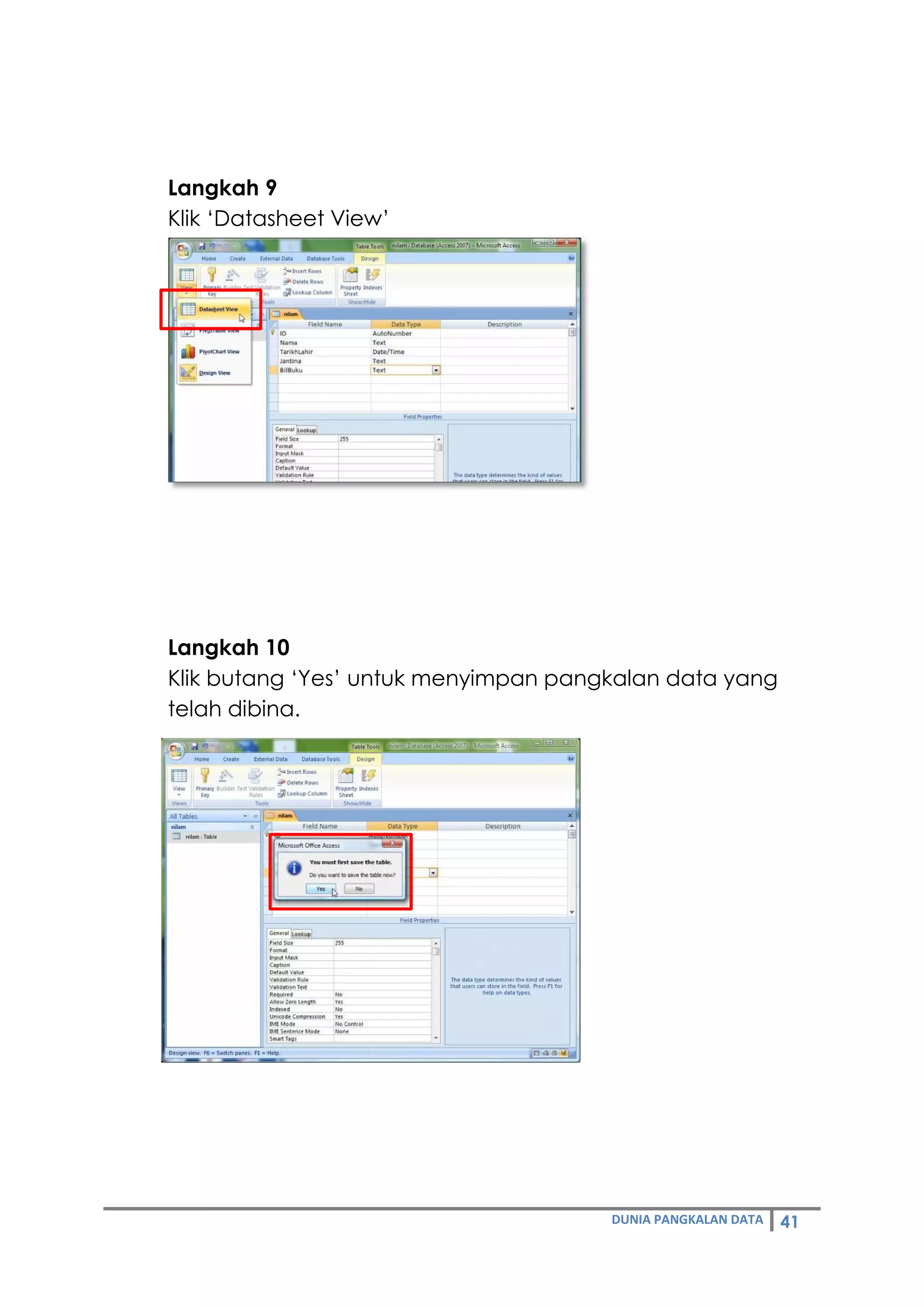 DUNIA PANGKALAN DATA 41
Langkah 9
Klik ‘Datasheet View’
Langkah 10
Klik butang ‘Yes’ untuk menyimpan pangkalan data yang
telah dibina.
 