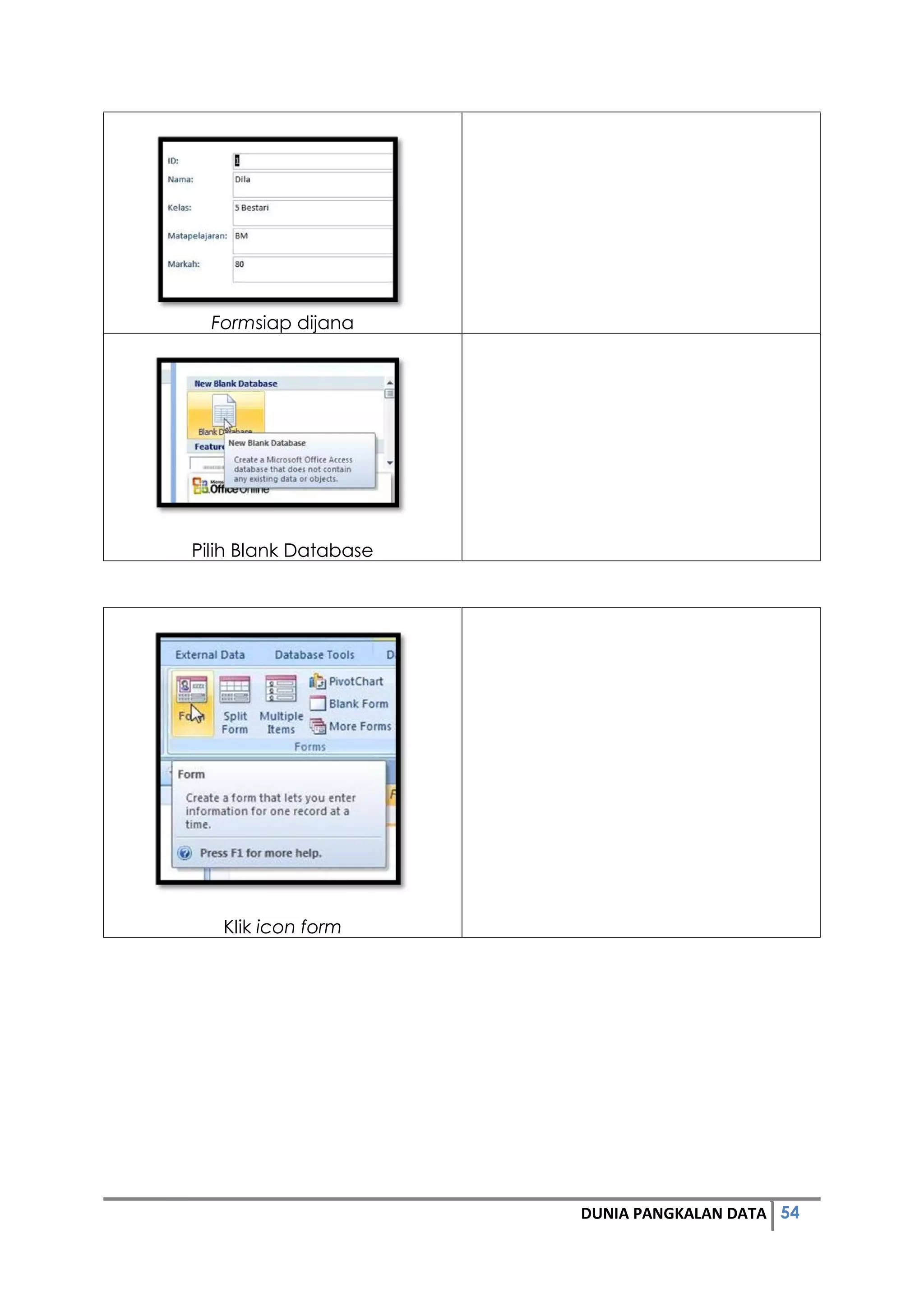 54DUNIA PANGKALAN DATA
Formsiap dijana
Pilih Blank Database
Klik icon form
 