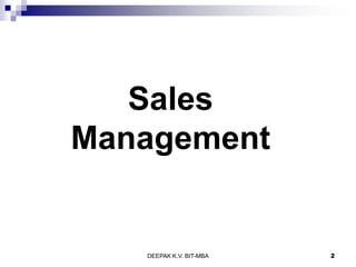 Sales
Management
DEEPAK K.V. BIT-MBA 2
 