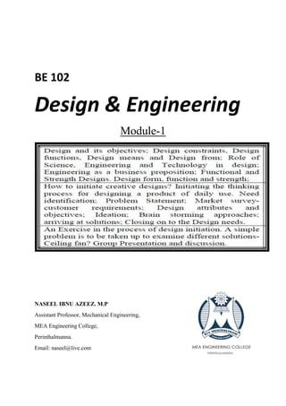 BE 102
Design & Engineering
Module-1
NASEEL IBNU AZEEZ. M.P
Assistant Professor, Mechanical Engineering,
MEA Engineering College,
Perinthalmanna.
Email: naseel@live.com
 