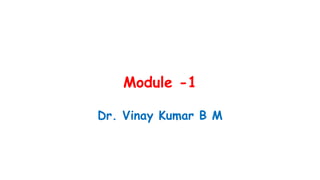 Module -1
Dr. Vinay Kumar B M
 