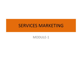 SERVICES MARKETING
MODULE-1
 