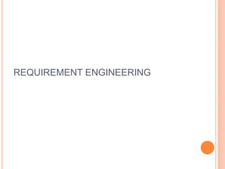 REQUIREMENT ENGINEERING
 