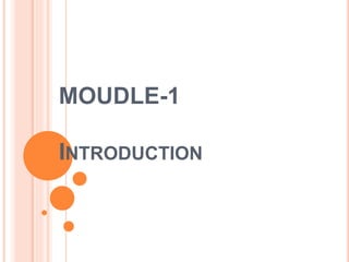 MOUDLE-1
INTRODUCTION
 