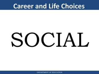 DEPARTMENT OF EDUCATION
SOCIAL
Career and Life Choices
 