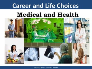 DEPARTMENT OF EDUCATION
Medical and Health
Career and Life Choices
 