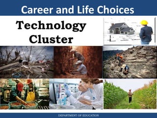 DEPARTMENT OF EDUCATION
Technology
Cluster
Career and Life Choices
 