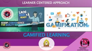 GAMIFIED LEARNING
LEARNER CENTERED APPROACH
EESDP LEARNING
STRATEGIES:
EXPERIENTIAL LEARNING
1
 
