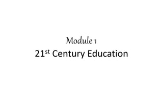 Module 1
21st Century Education
 