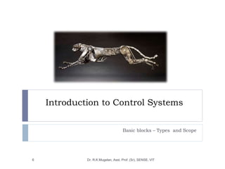 Introduction to Control Systems
Basic blocks – Types and Scope
Dr. R.K.Mugelan, Asst. Prof. (Sr), SENSE, VIT
6
 