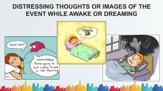 DISTRESSING THOUGHTS OR IMAGES OF THE
EVENT WHILE AWAKE OR DREAMING
 