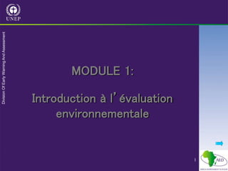 1
MODULE 1:
Introduction à l’évaluation
environnementale
 