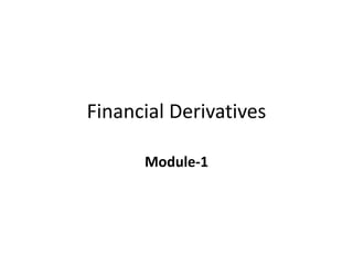 Financial Derivatives
Module-1
 