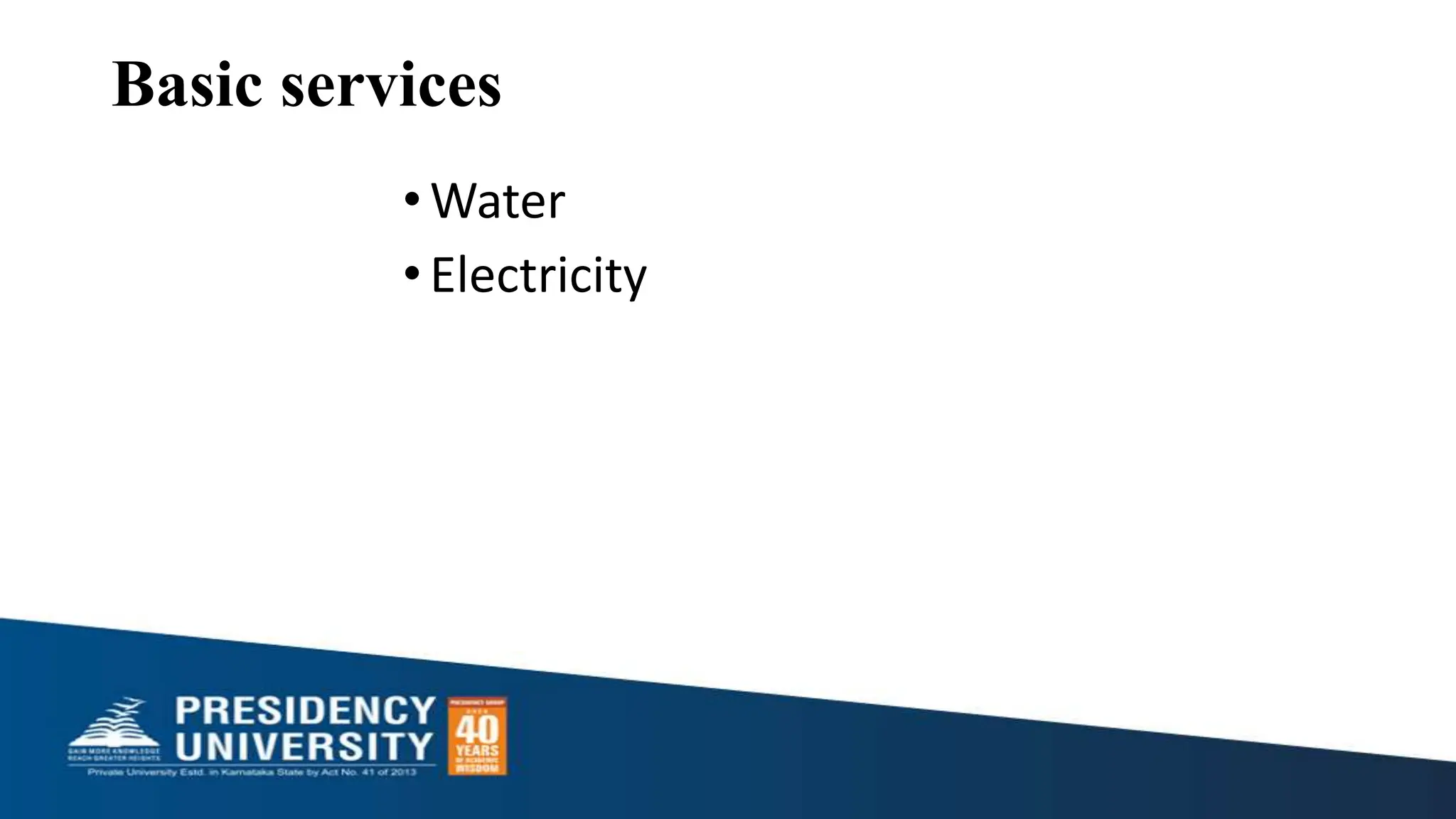 Basic services
•Water
•Electricity
 